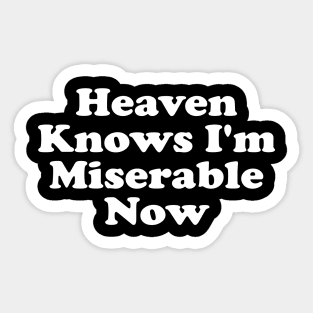 Heaven Knows I'm Miserable Now Sticker